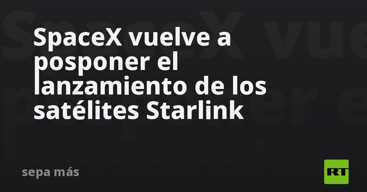 spacex-vuelve-a-posponer-el-lanzamiento-de-los-satelites-starlink