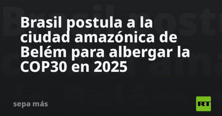 brasil-postula-a-la-ciudad-amazonica-de-belem-para-albergar-la-cop30-en-2025