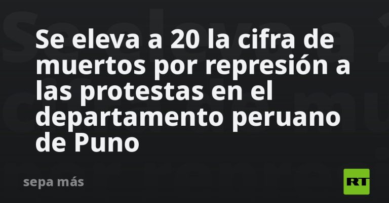 se-eleva-a-20-la-cifra-de-muertos-por-represion-a-las-protestas-en-el-departamento-peruano-de-puno