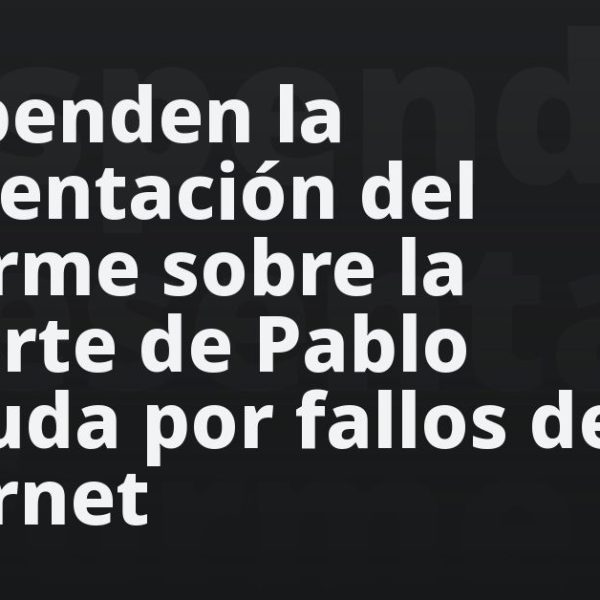Suspenden la presentación del informe sobre la muerte de Pablo Neruda por fallos de internet