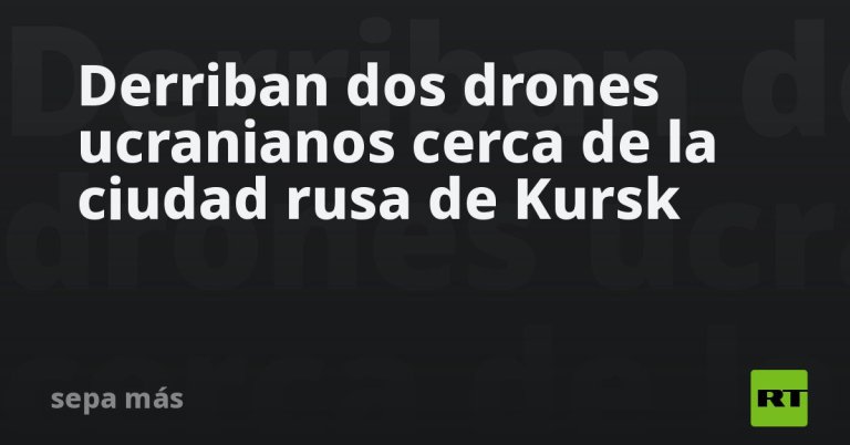 derriban-dos-drones-ucranianos-cerca-de-la-ciudad-rusa-de-kursk