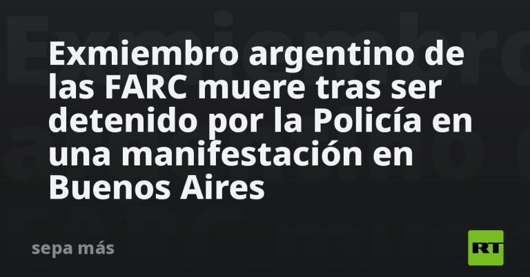 exmiembro-argentino-de-las-farc-muere-tras-ser-detenido-por-la-policia-en-una-manifestacion-en-buenos-aires
