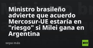 ministro-brasileno-advierte-que-acuerdo-mercosur-ue-estaria-en-“riesgo”-si-milei-gana-en-argentina