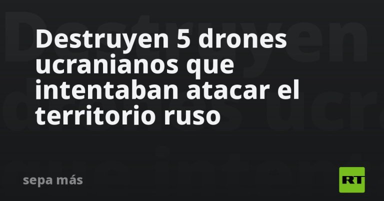 destruyen-5-drones-ucranianos-que-intentaban-atacar-el-territorio-ruso