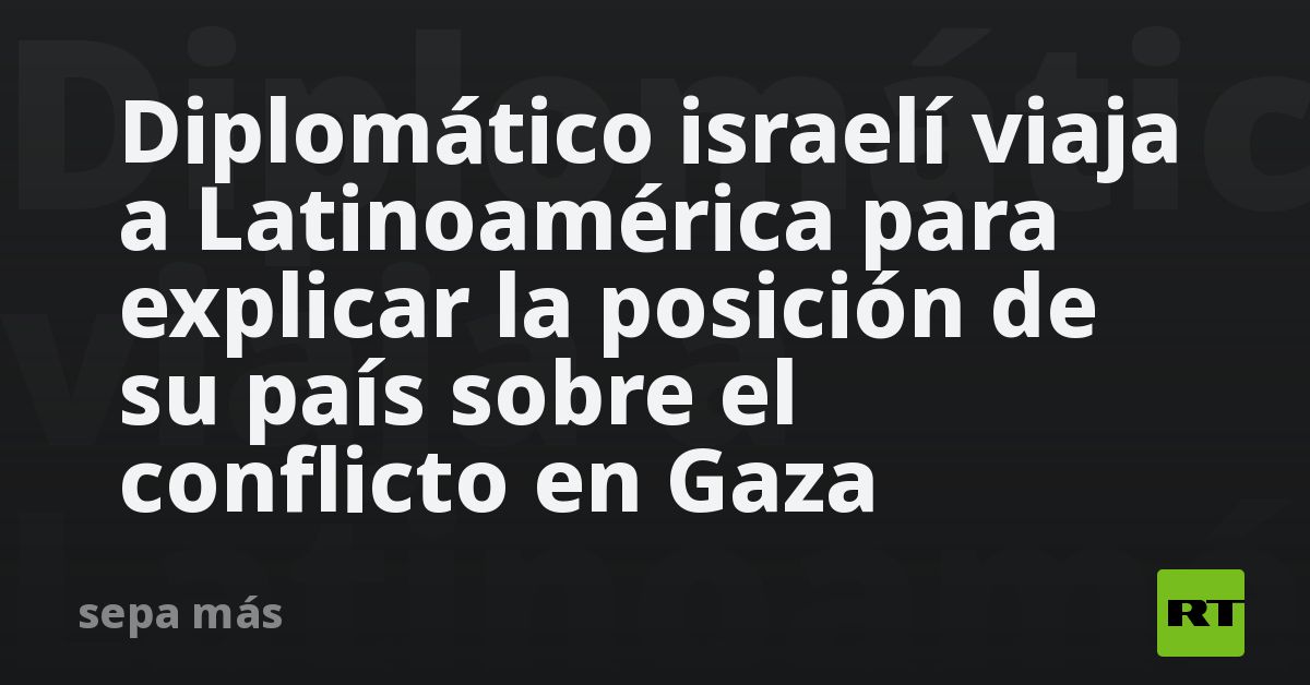 diplomatico-israeli-viaja-a-latinoamerica-para-explicar-la-posicion-de-su-pais-sobre-el-conflicto-en-gaza